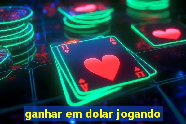 ganhar em dolar jogando